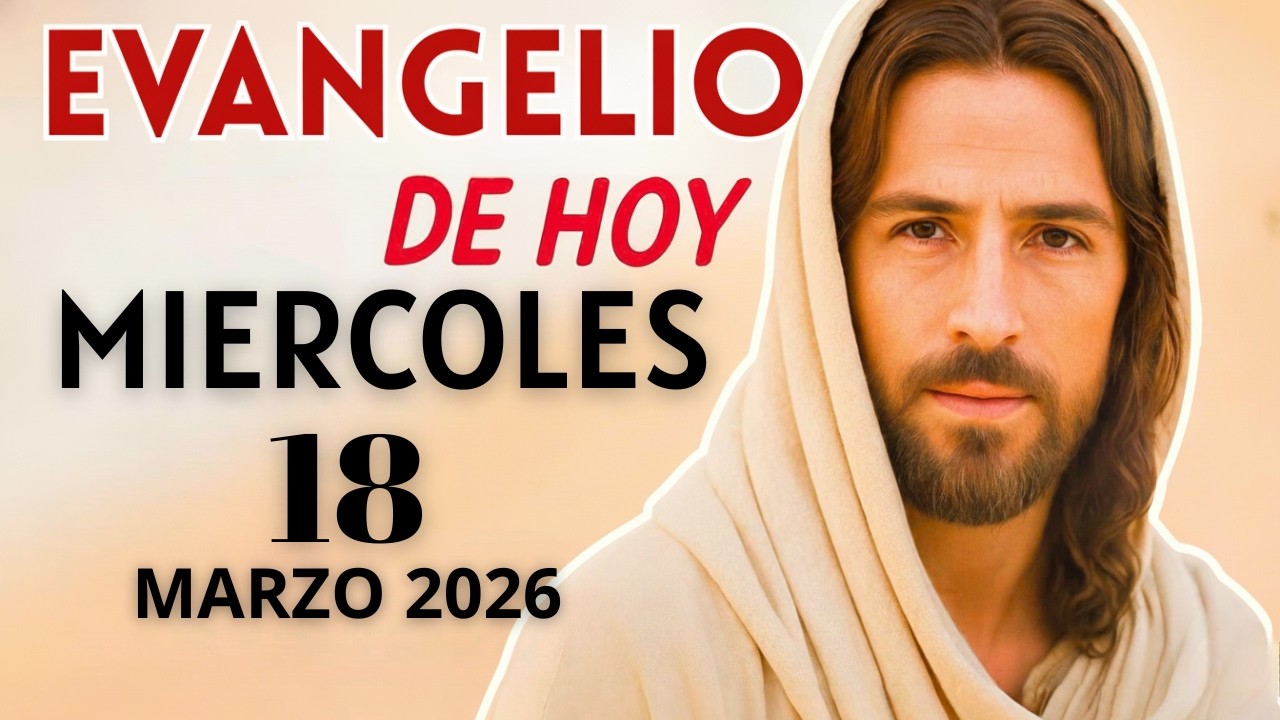 Evangelio de Hoy – Miércoles 18 de Marzo del 2026: Lecturas del Día y Reflexión  #evangeliodehoy