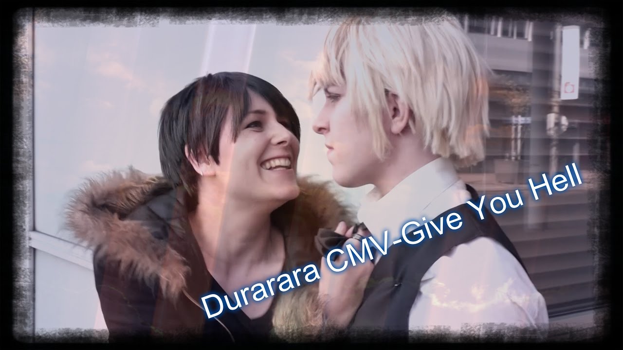 Durarara CMV - Give You Hell