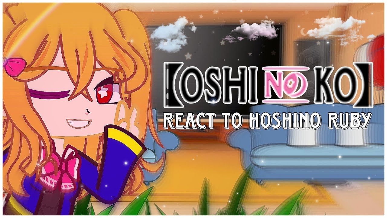 × Oshi No Ko React to Hoshino Ruby × ItzMe_ ×