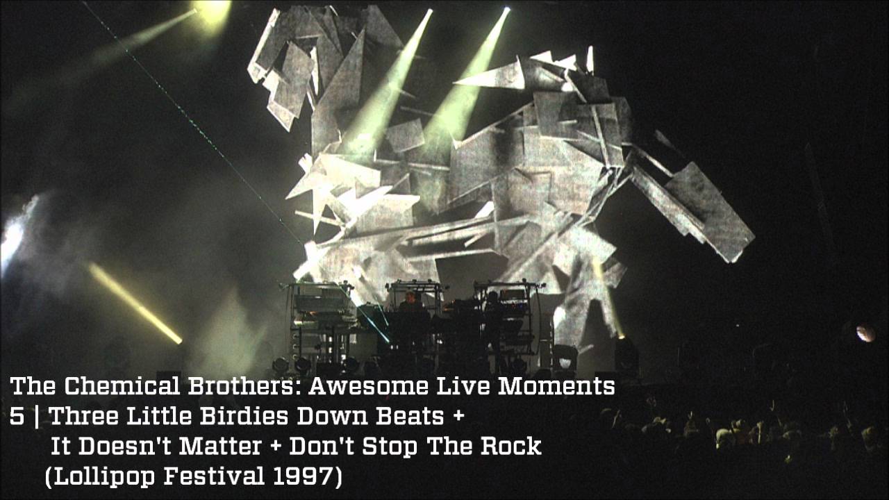 Three Little Birdies + It Doesn't Matter + Don't Stop - The Chemical Brothers Awesome Live Moments