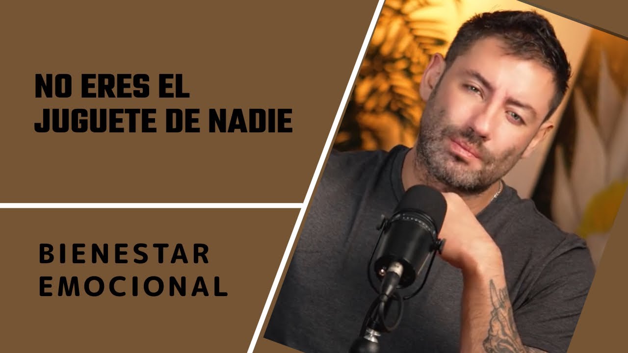 Tu no eres el juguete de nadie.