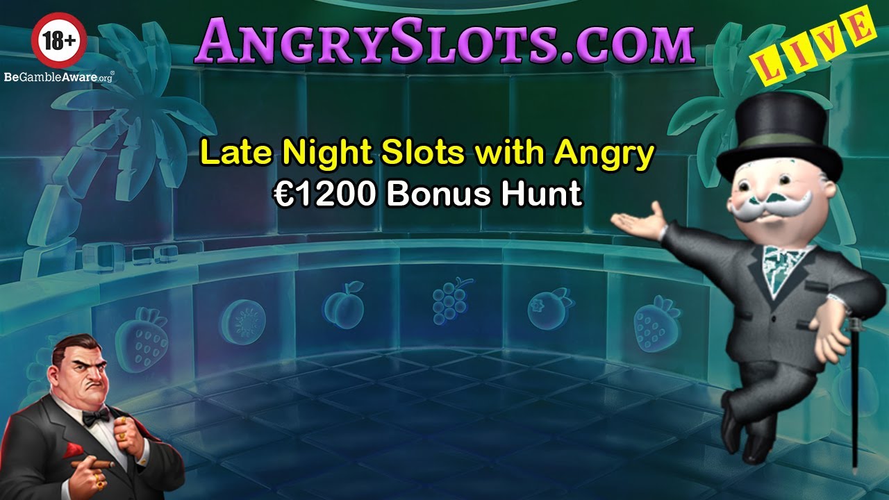 LATE NIGHT SLOTS with Angry - €1200 Bonus Hunt