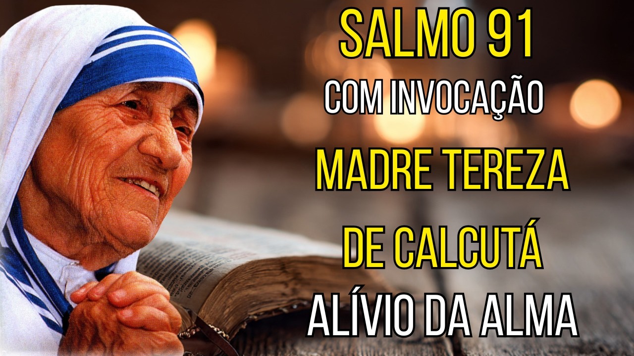 SALMO 91 e Madre Tereza De Calcutá - Oração Para Alívio da Dor e Paz no Coração - Proteção