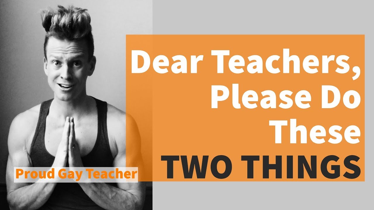 Dear Teachers, Please Do These TWO THINGS | Proud Gay Teacher