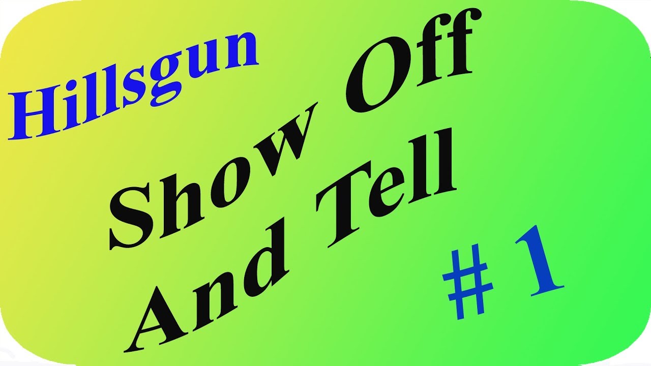 Hillsgun: Show Off And Tell #1