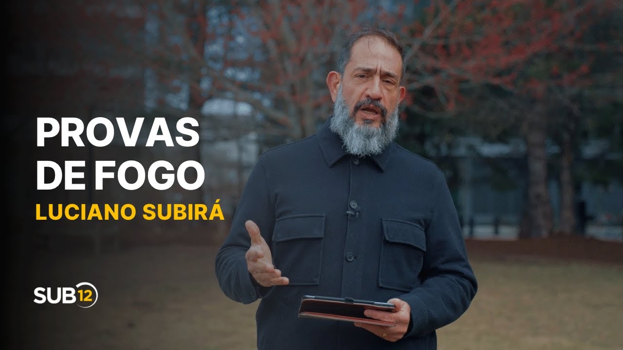 Luciano Subirá - PROVAS DE FOGO | SUB12