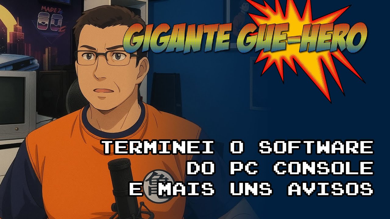 Terminei o Software do PC Console e mais uns Avisos