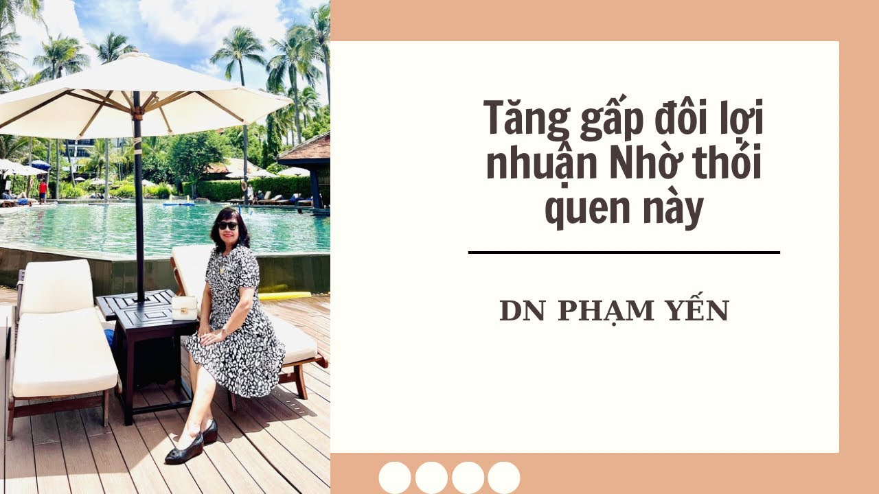 Tăng gấp đôi lợi nhuận Nhờ thói quen này | DN PHẠM YẾN