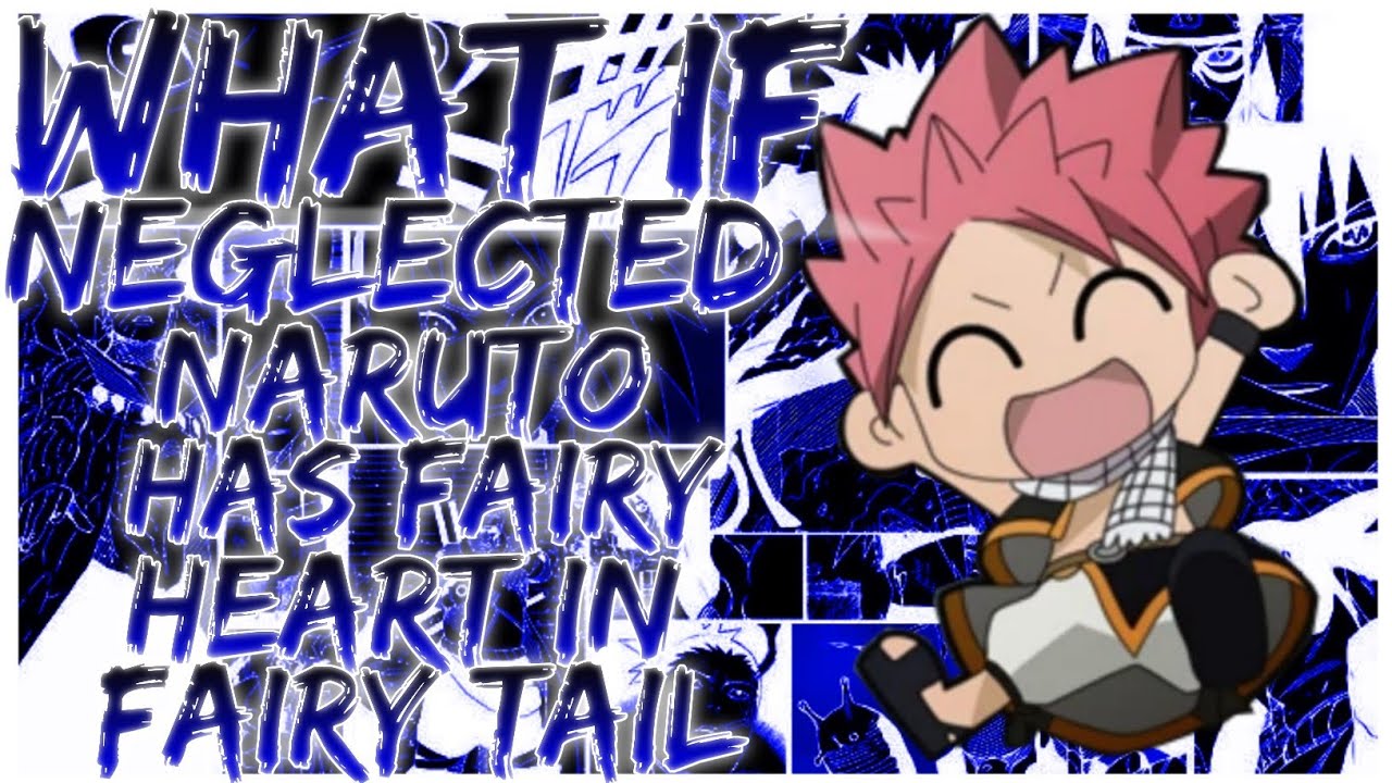 what if Neglected Naruto has fairy heart in fairy tail