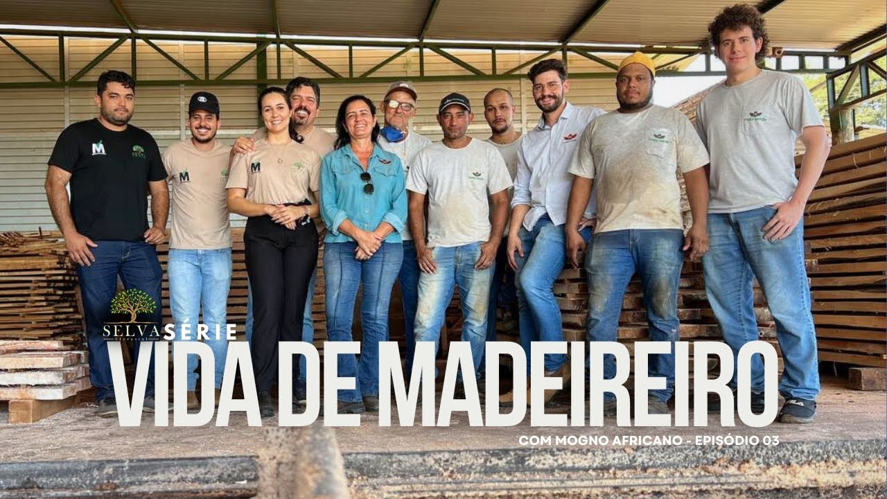 VIDA DE MADEIREIRO COM MOGNO AFRICANO - EP 03