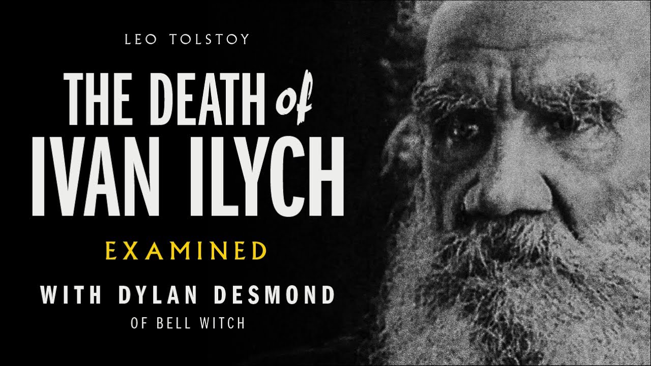 55 - Leo Tolstoy's The Death of Ivan Ilyich Examined (Guest: Dylan Desmond of Bell Witch)