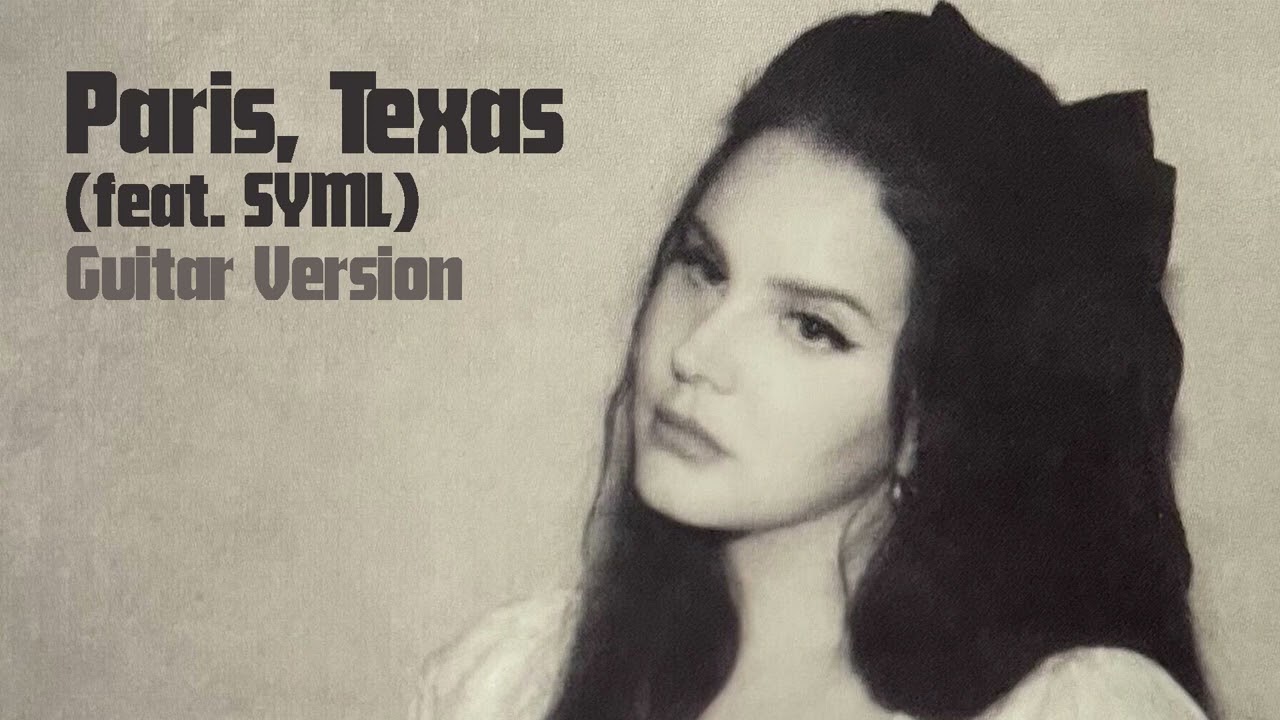 Lana Del Rey - Paris, Texas (feat. SYML) [Guitar Version] - Remastered