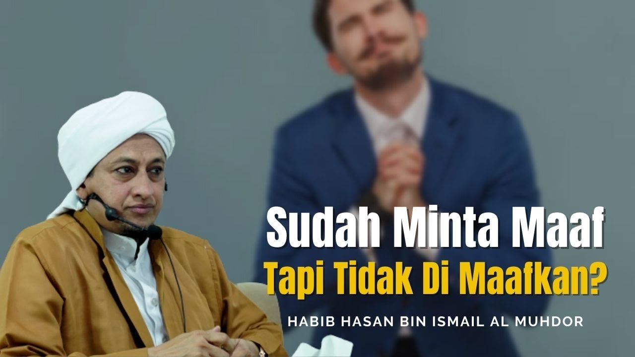 Tidak Memaafkan Kesalahan Orang Lain - Habib Hasan Bin Ismail Al Muhdor