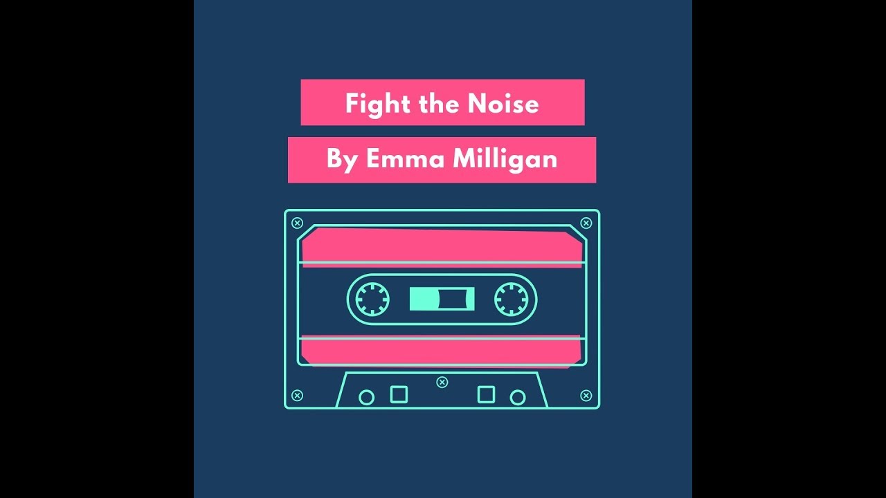 Fight the Noise Original Song by Emma Milligan