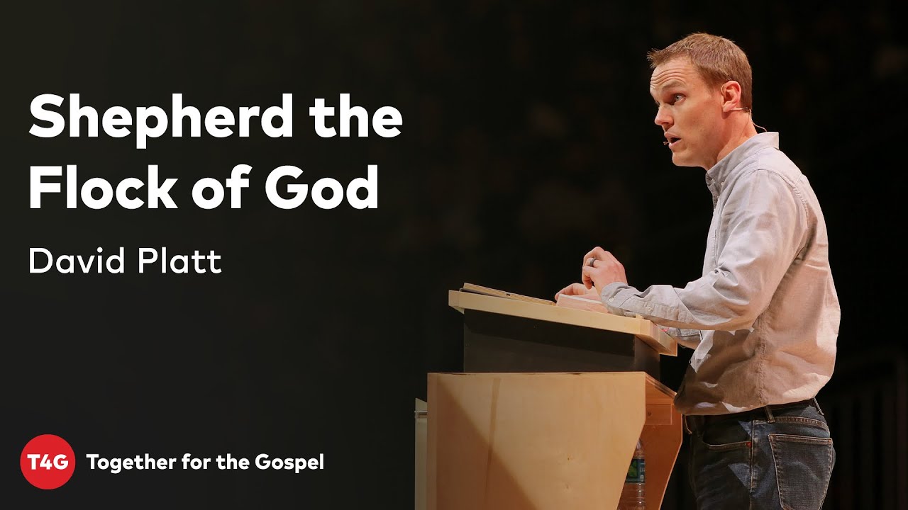 David Platt – Shepherd the Flock of God — T4G20