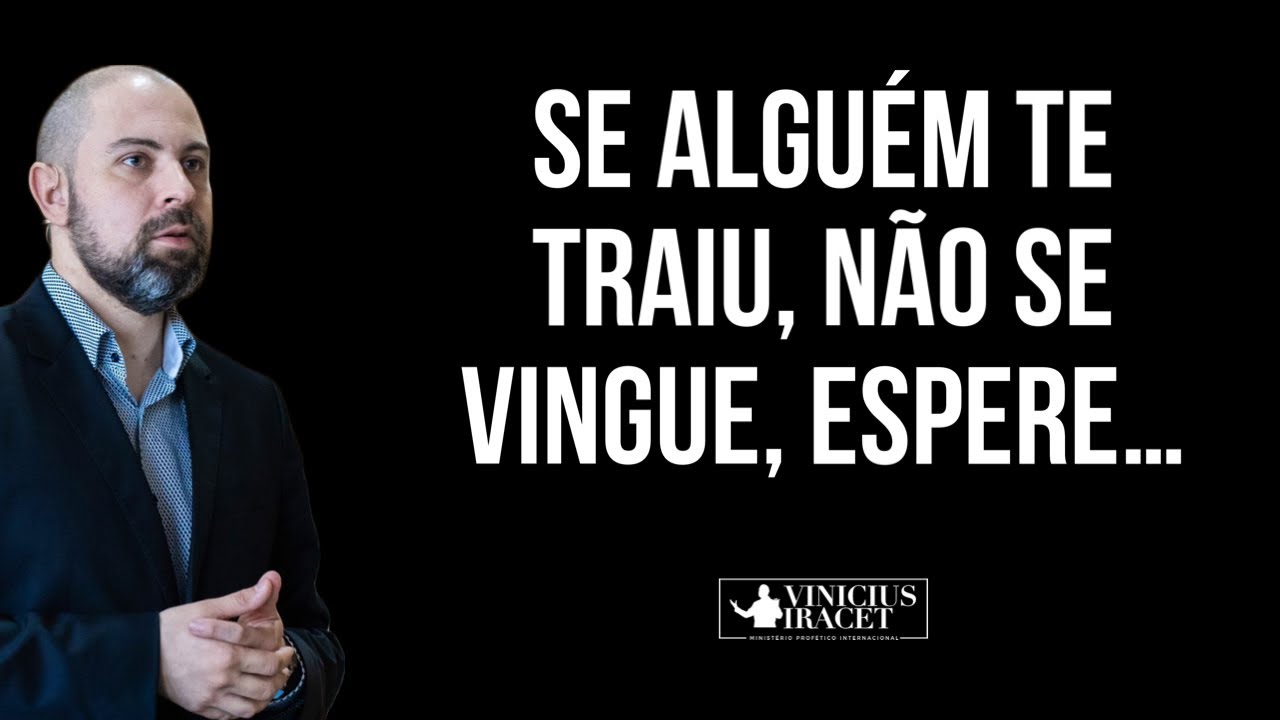 SE ALGUÉM TE TRAIU, NÃO SE VINGUE, ESPERE … (FRASES, CITAS E DIREÇÃO) Profeta Vinicius Iracet