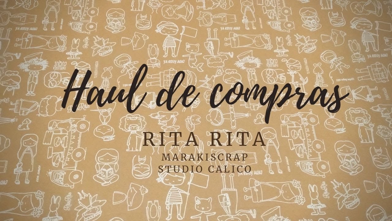 PRIMER HAUL de COMPRAS. MIS COMPRAS en RITA RITA, marakiscrap y studio calico.