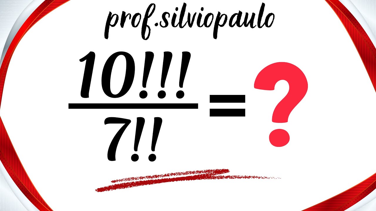 10!!!/7!! = ❓TRIPLO FATORIAL E DUPLO FATORIAL