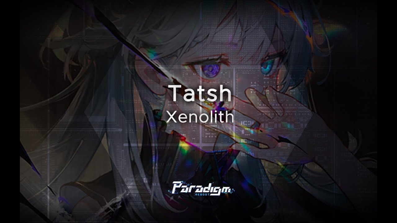 【Paradigm: Reboot】Tatsh - Xenolith