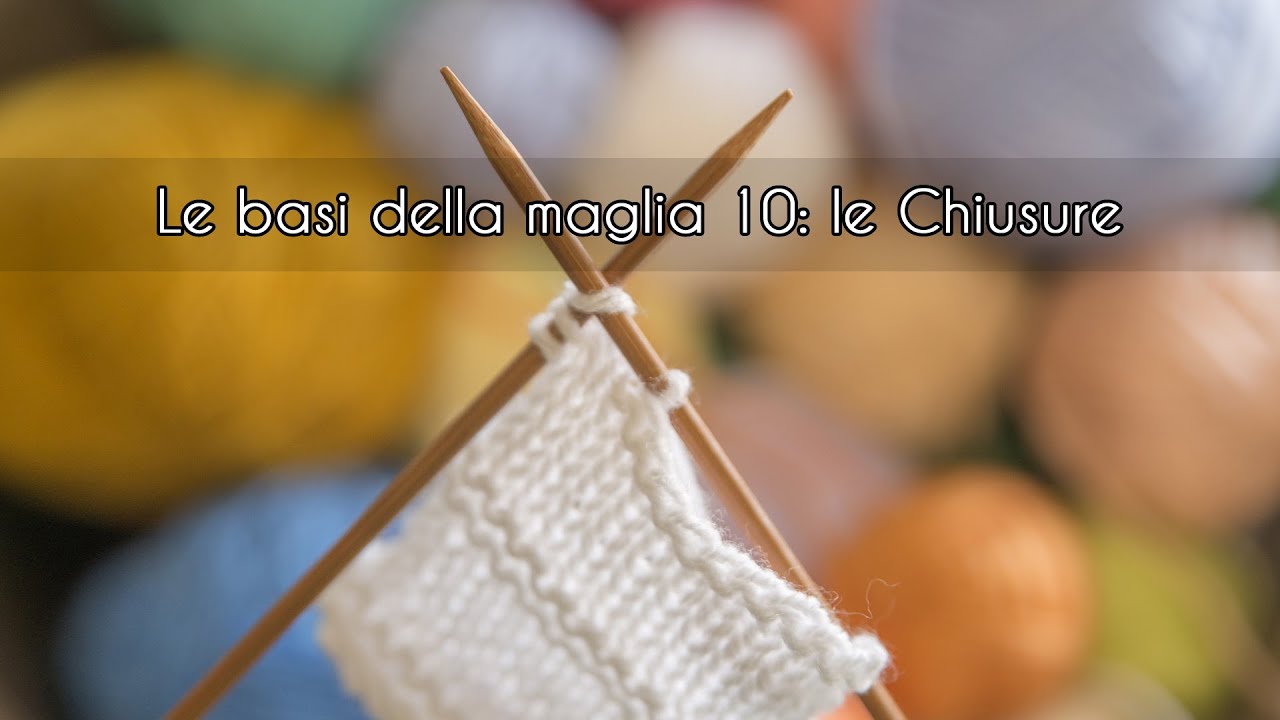 Le basi del lavoro a maglia. 10: le chiusure