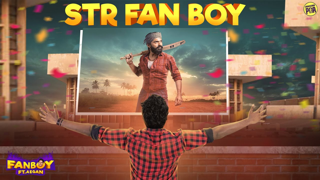 STR Fan Boy | Fan Boy ft.Aegan | Unakkennapaa