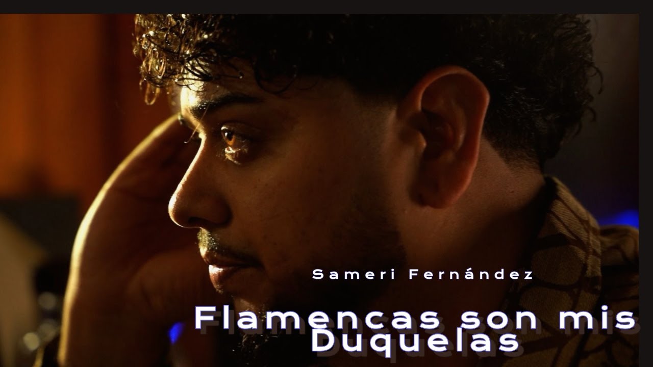 Sameri Fernández - Flamencas Son Mis Duquelas (Vídeo Oficial)
