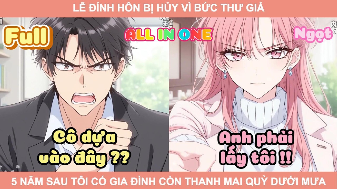 ALL IN ONE | LỄ ĐÍNH HÔN BỊ HỦY VÌ BỨC THƯ GIẢ 5 NĂM SAU TÔI CÓ GIA ĐÌNH CÒN THANH MAI QUỲ DƯỚI MƯA