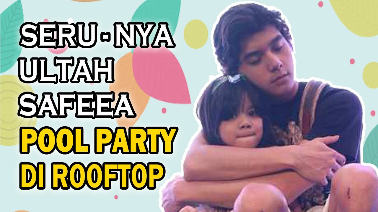 AL GHAZALI KUMPUL KELUARGA BESAR DI ULTAH SAFEEA ! POOL PARTY DI ROOFTOP LANTAI 6 RUMAH PONDOK INDAH