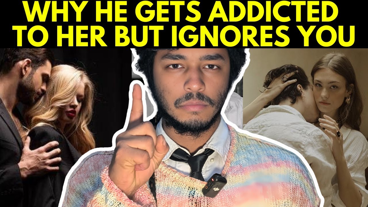 Why He’ll Obsess Over One Woman and Forget Another