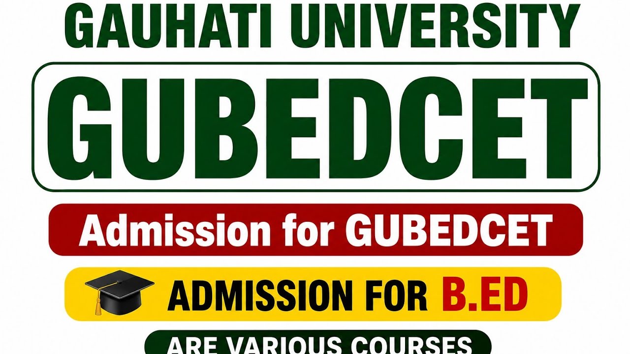 Gauhati University B.Ed Admission 2026-27/GU GUBEDCET  2026-27/ Admission last date apply link