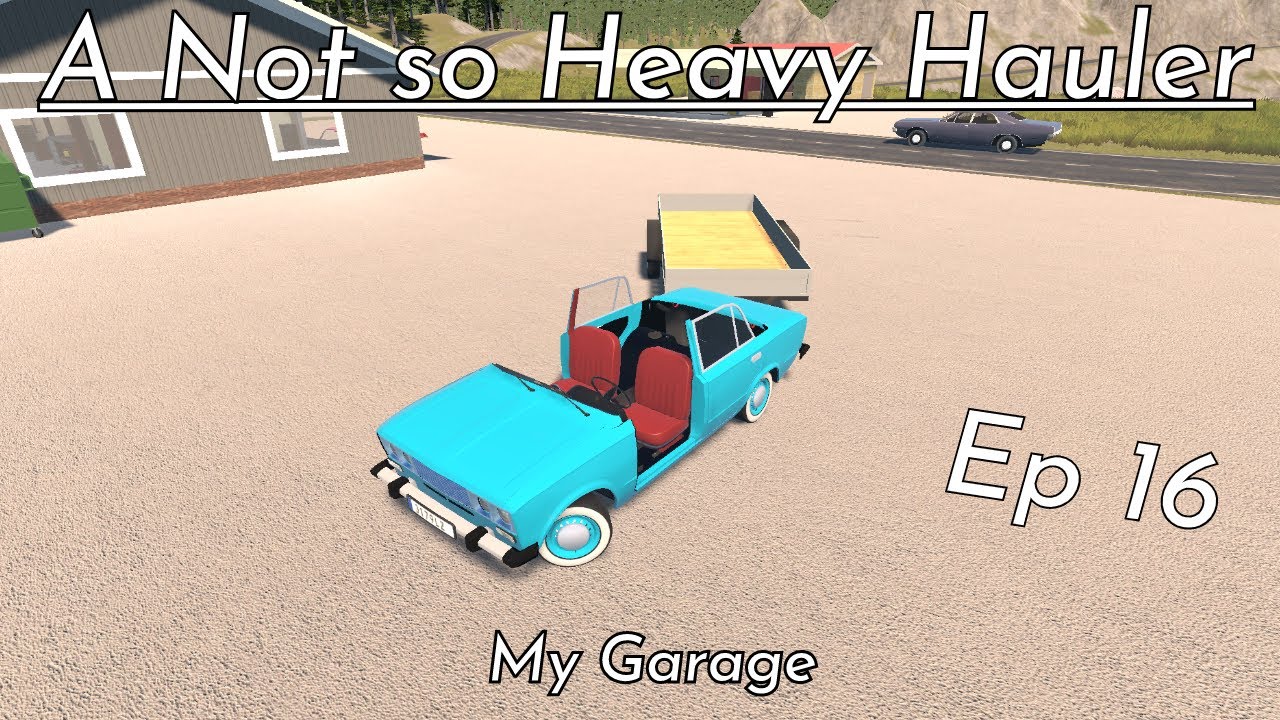 My Garage Playthrough | A Not so Heavy Hauler | EP16