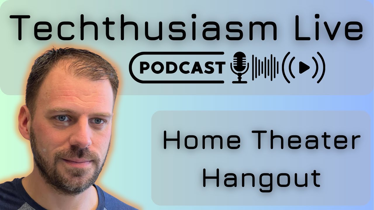 Home Theater Hangout | Techthusiasm Live Podcast