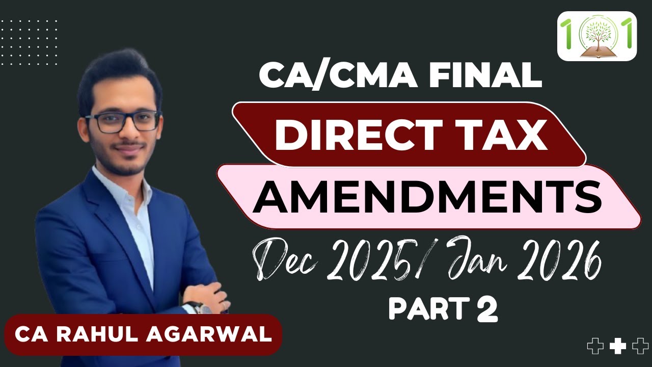 CA/CMA FINAL | Direct Tax | Amendments for Dec 2025, Jan 2026 | PART 2