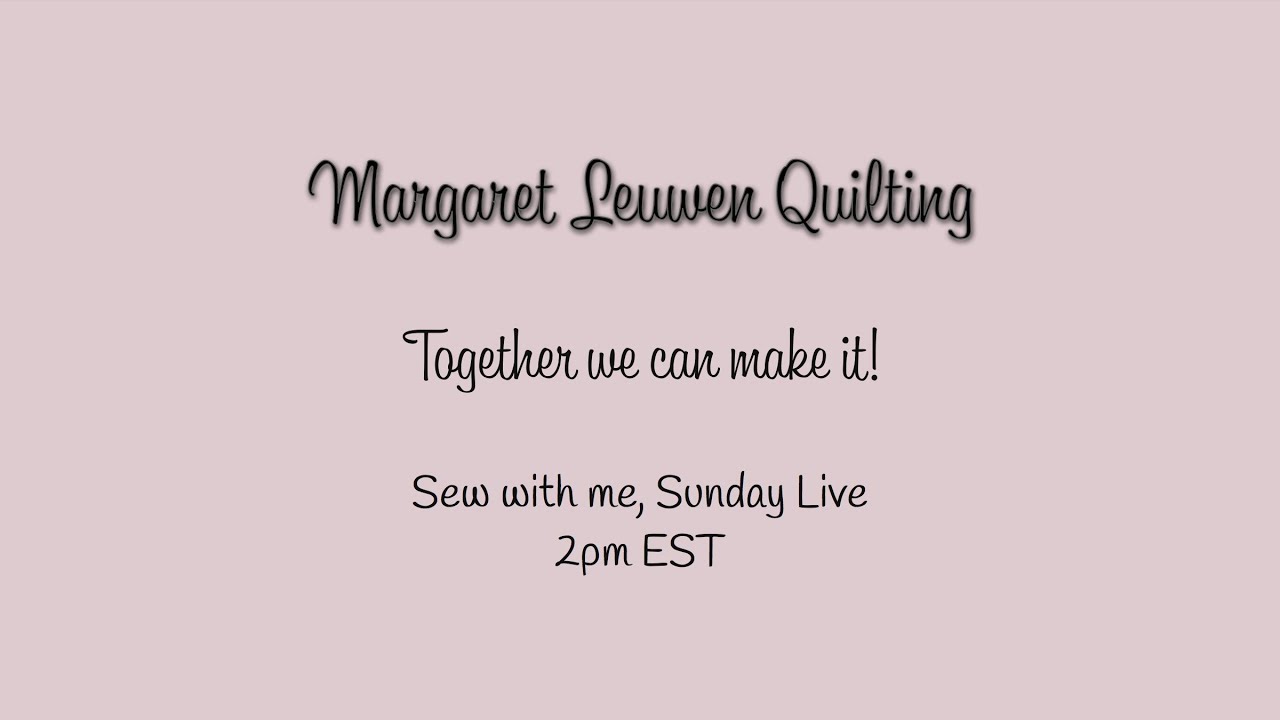 Live on December 10th,  2017 Margaret Leuwen Quilting Live Stream Sunday's from 2 - 3 PM EST