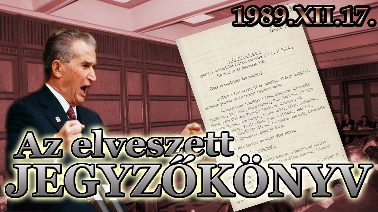 Az Elveszett Jegyzőkönyv  ǀ  Ceausescu Dühkitörései A RKP KB Gyűlésén