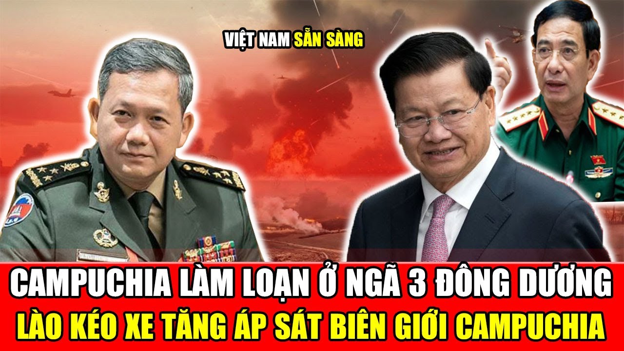 CAMPUCHIA Làm Loạn Ở Ngã 3 Đông Dương: LÀO Kéo Xe Tăng T-72B1MS Áp Sát Biên Giới | VIỆT NAM Sẵn Sàng