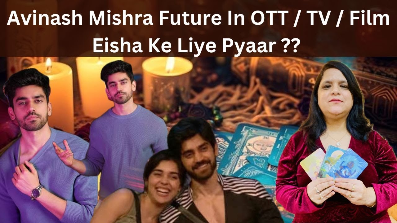 Avinash Mishra की लंबी  उड़ान- Film और TV Avisha Future With Eisha - BB18 Tarot Reading