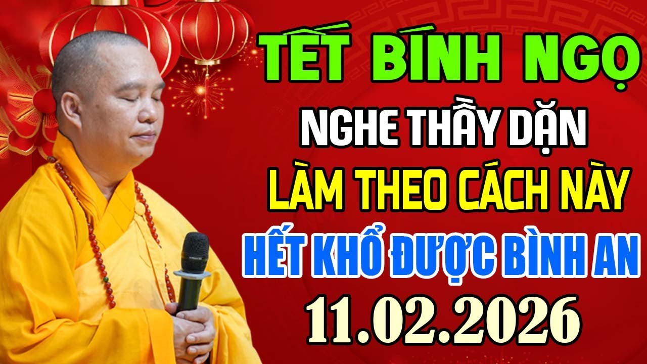 TẾT BÍNH NGỌ 2026 NGHE THẦY DẶN LÀM THEO CÁCH ĐỂ GIA ĐÌNH HẾT KHỔ ĐƯỢC BÌNH AN MÀU NHIỆM 11.02.2026