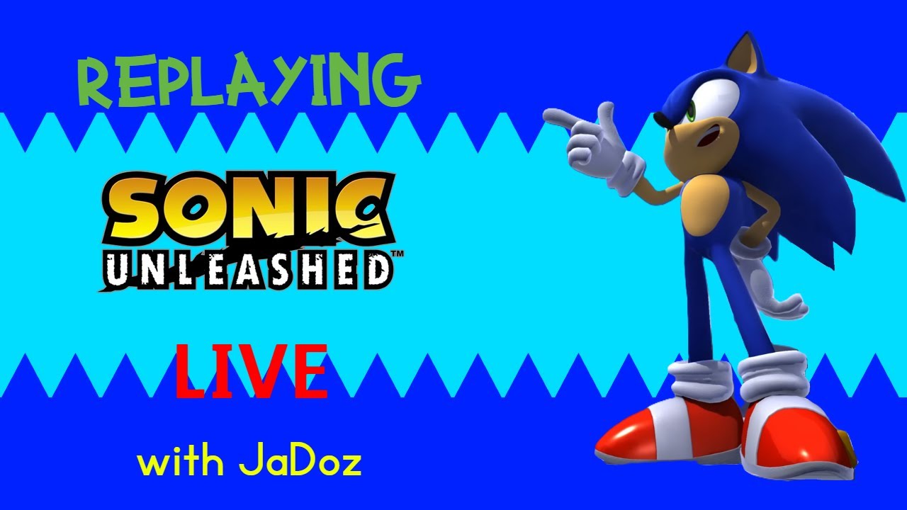 Replaying SONIC UNLEASHED LIVE!