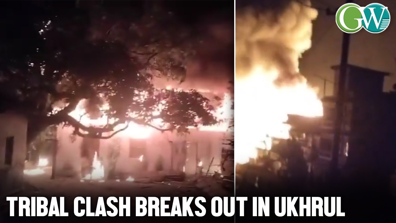 TRIBAL GROUPS CLASH IN UKHRUL; FIRING, STONE PELTING & HOUSES TORCHED