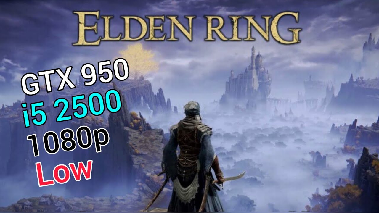 Elden Ring | GTX 950 2GB | i5 2500 | 1080p Benchmarks