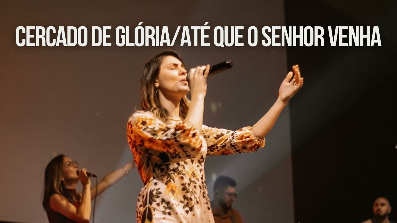 MEDLEY - CERCADO DE GLÓRIA + ATÉ QUE O SENHOR VENHA