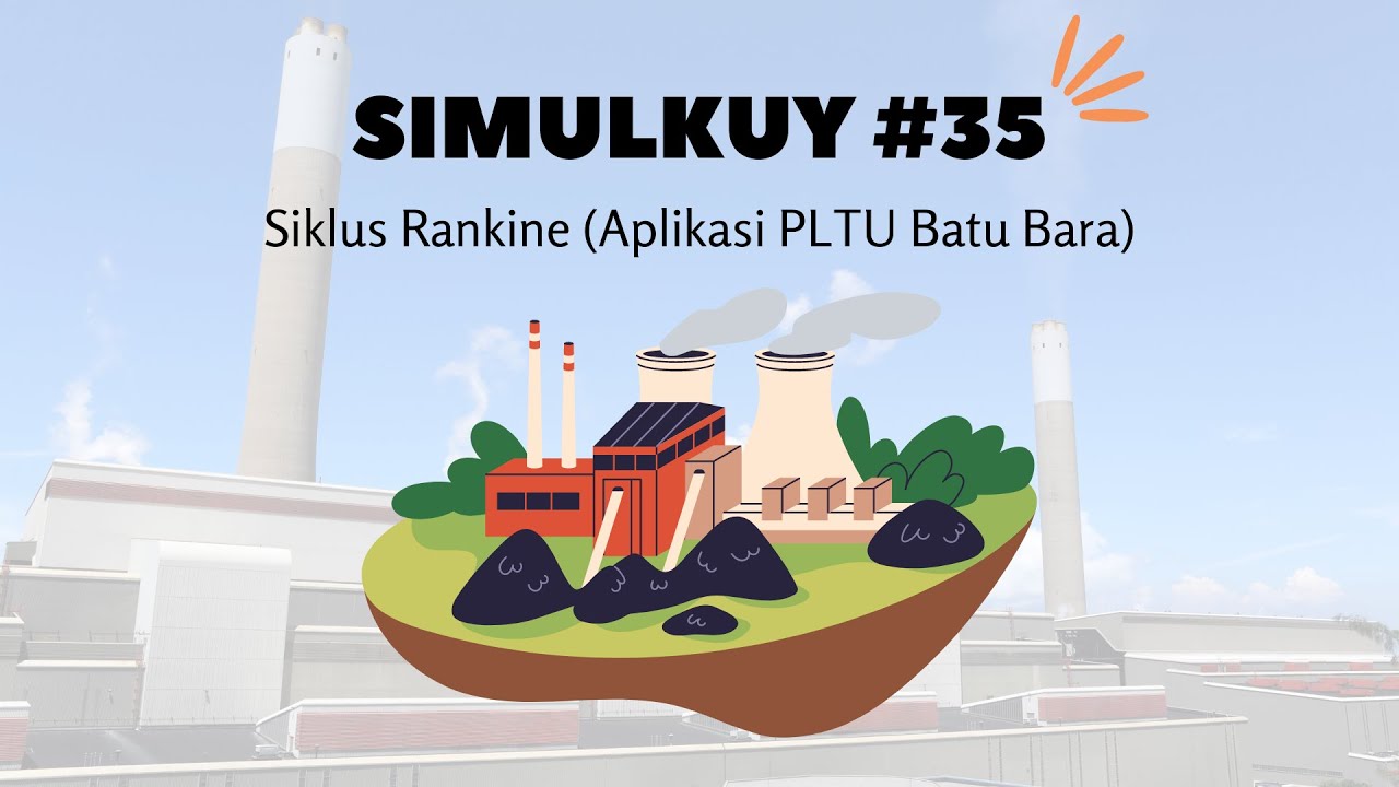 Siklus Rankine (Aplikasi pada PLTU Batu Bara) | Simulkuy #35