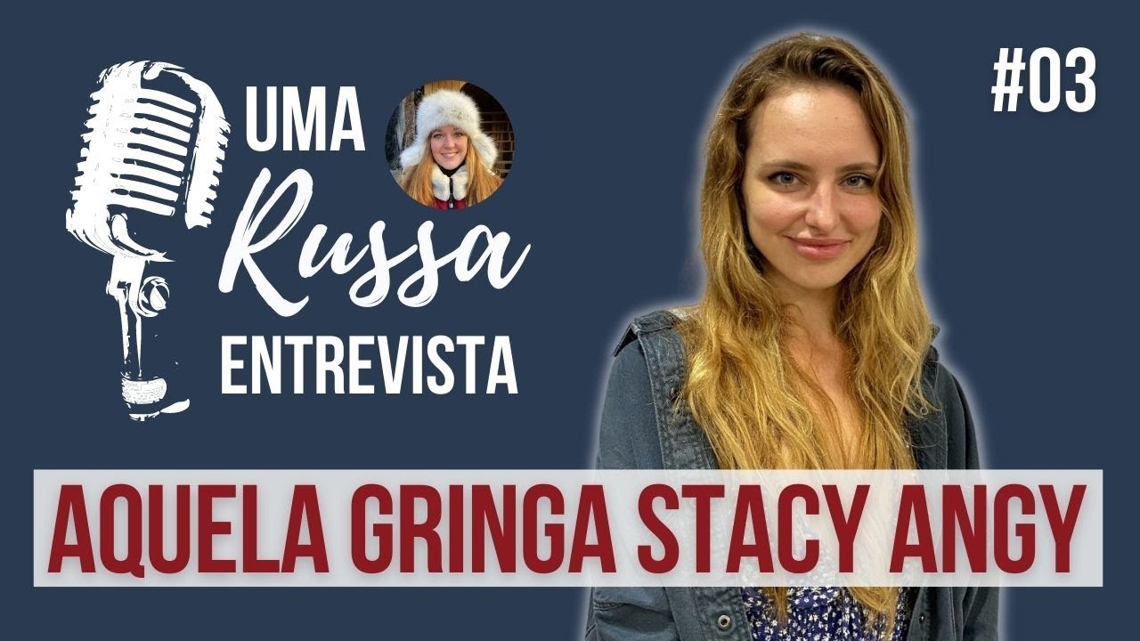 Uma russa entrevista - AQUELA GRINGA STACY ANGY #03