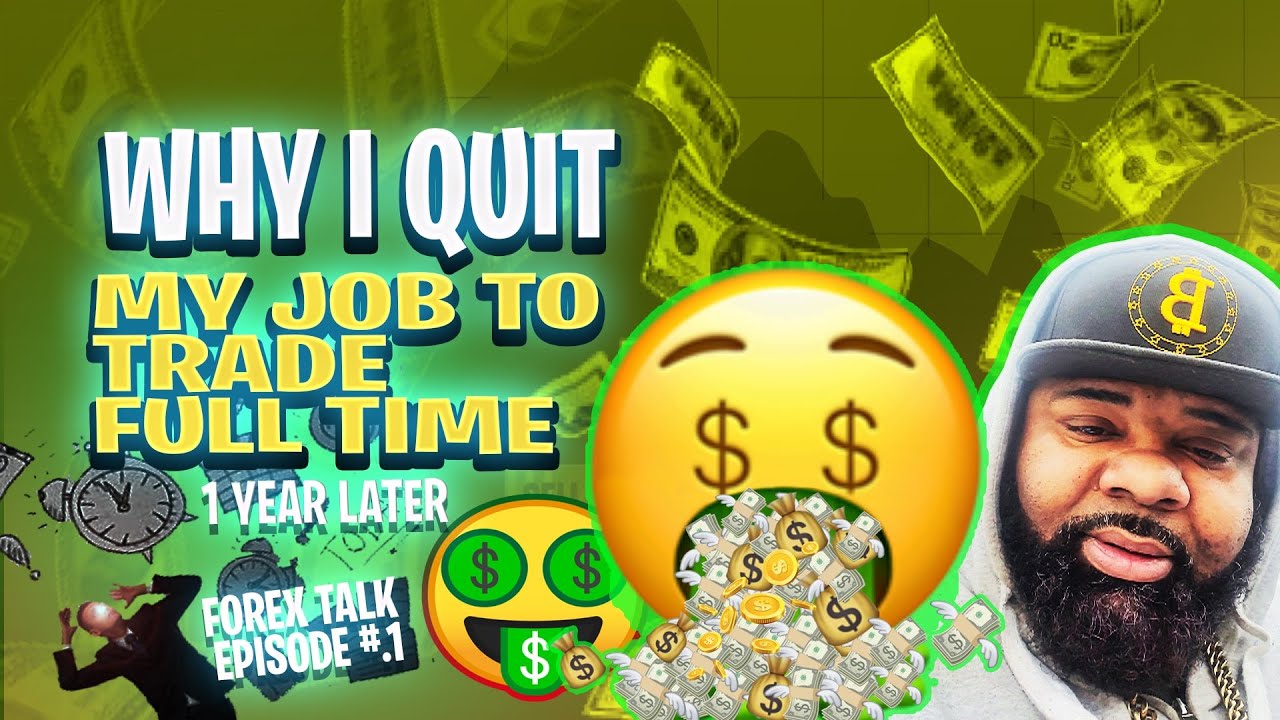 Forex Talk Episode#.1 - I Quit My Job To Trade Full time (1 Year Later)