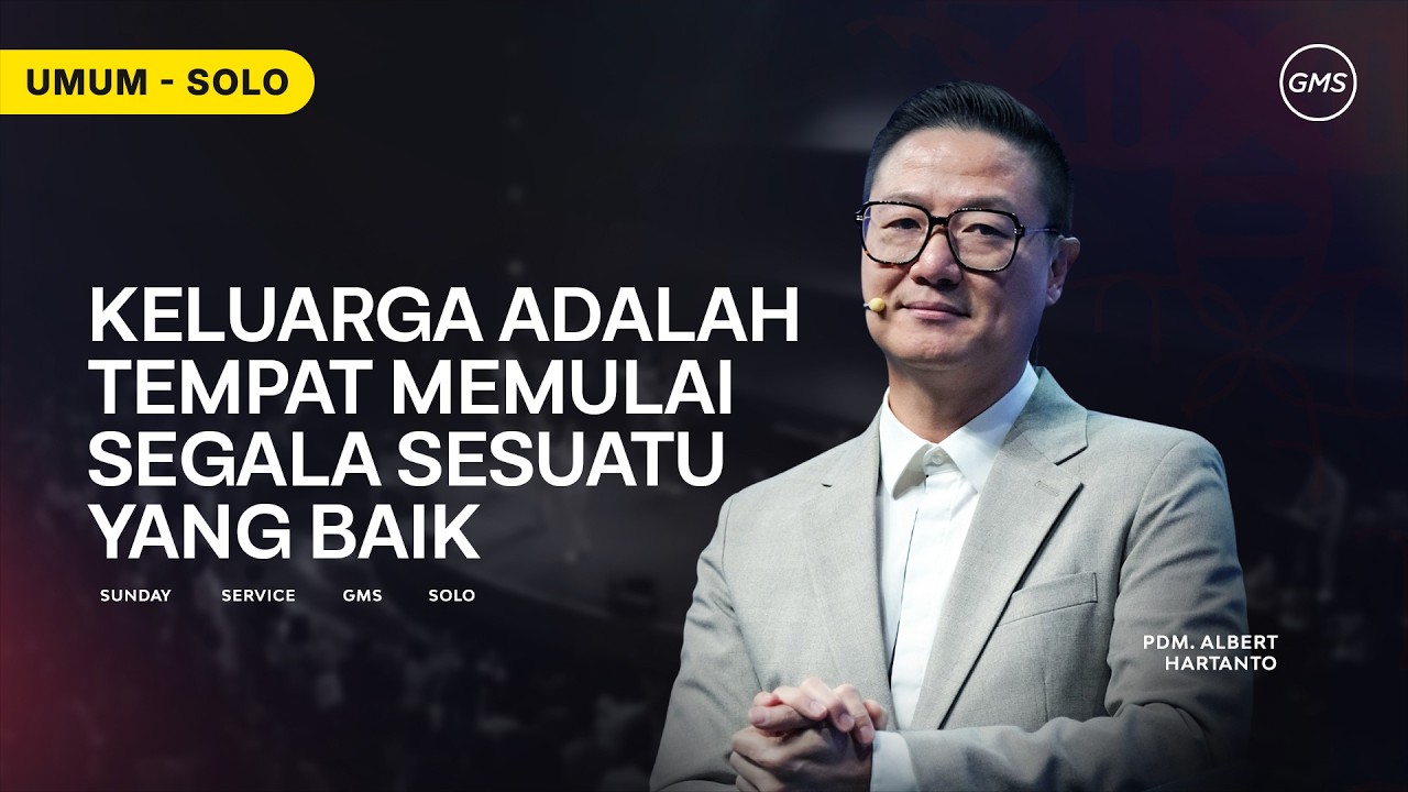 GMS SOLO - KELUARGA ADALAH TEMPAT MEMULAI SEGALA SESUATU YANG BAIK -15/2/2026 | Pdm. Albert Hartanto