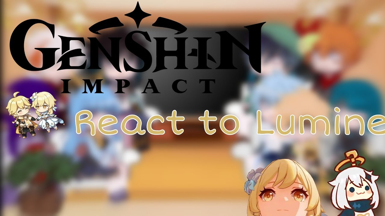 ||Genshin Impact react to Lumine||Male MC🐧||Short like you🤡||Make by: Kanji◦simp✨