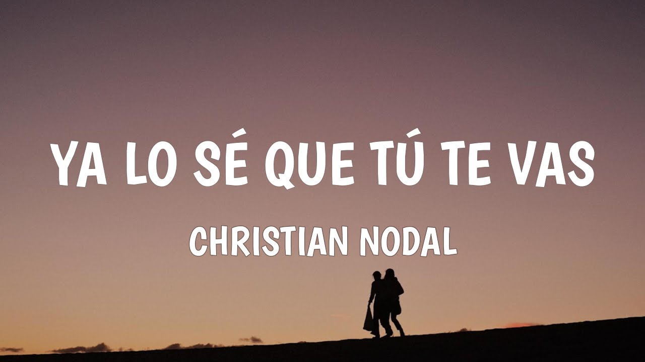 Christian Nodal - Ya Lo Sé Que Tú Te Vas (Letra/Lyrics)