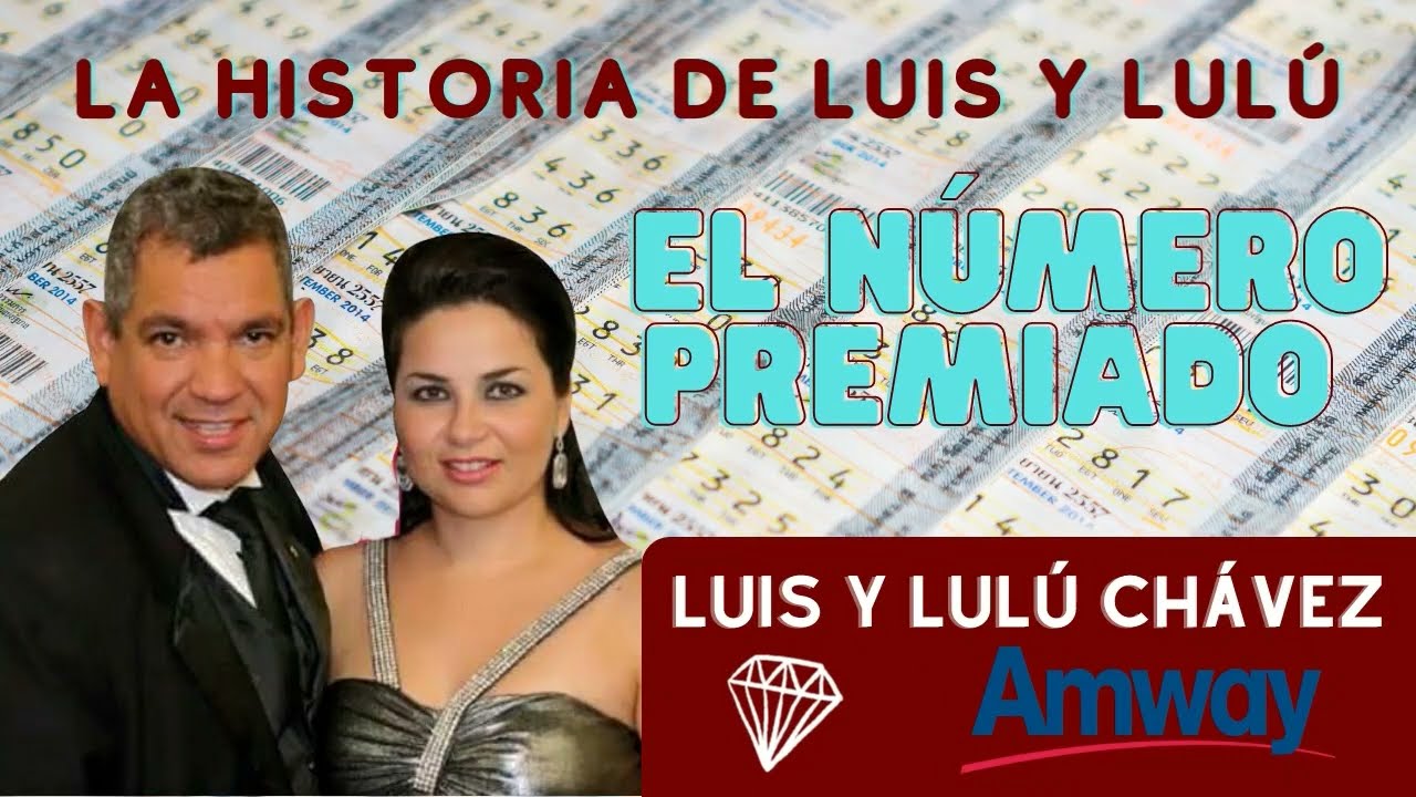 El Número Premiado La HISTORIA de Lulú y Luis CHÁVEZ 💎 Emprendedores Negocio Network Marketing AMWAY