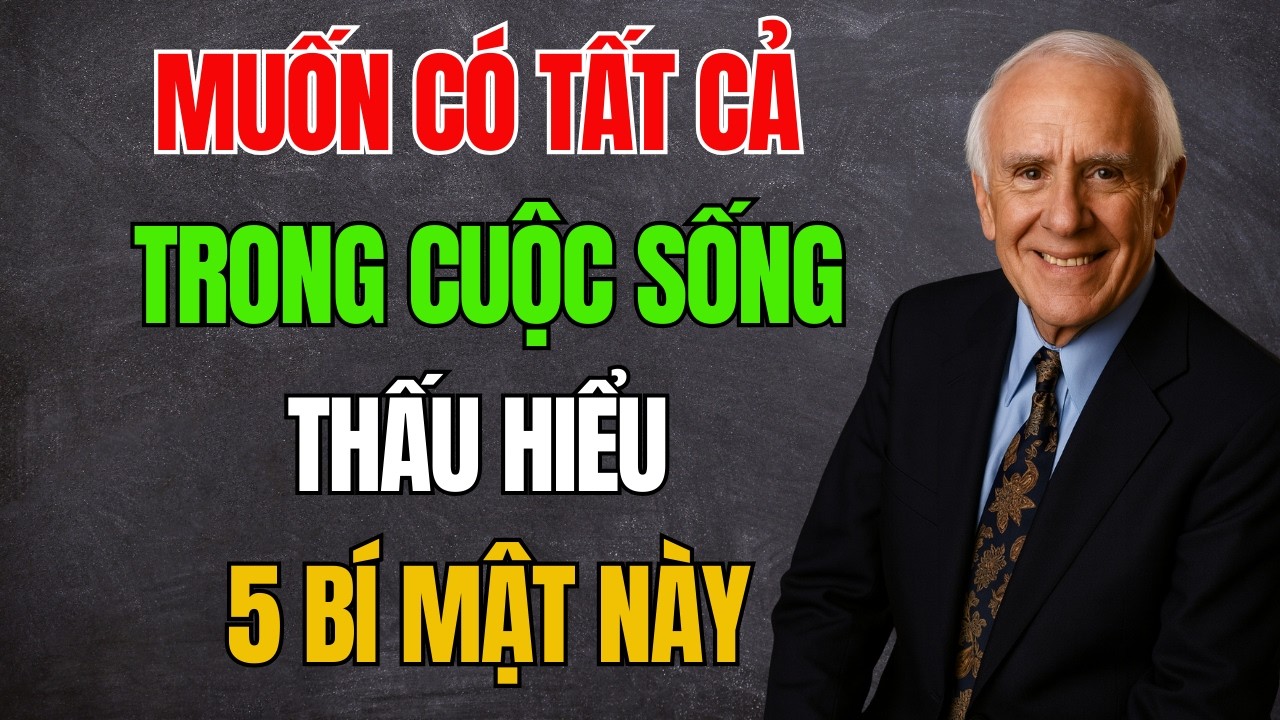 Muốn Có Tất Cả Trong Cuộc Sống Thấu Hiểu 5 Bí Mật Này Là Đủ Jim Rohn